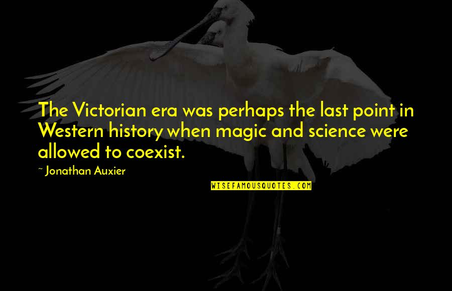 Trust What You Feel Quotes By Jonathan Auxier: The Victorian era was perhaps the last point Trust What You Feel Quotes By Jonathan Auxier: The Victorian era was perhaps the last point