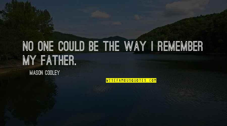 Trust What You Feel Quotes By Mason Cooley: No one could be the way I remember Trust What You Feel Quotes By Mason Cooley: No one could be the way I remember
