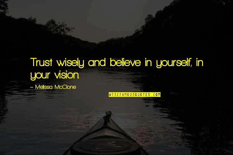 Trust Wisely Quotes By Melissa McClone: Trust wisely and believe in yourself, in your