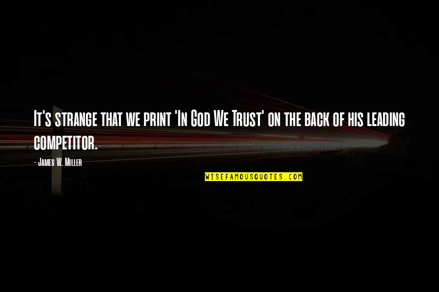 Trust With Money Quotes By James W. Miller: It's strange that we print 'In God We
