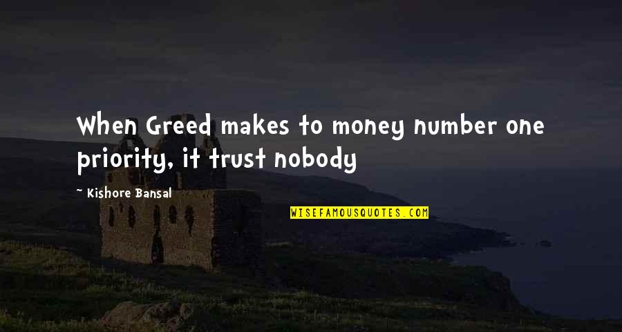 Trust With Money Quotes By Kishore Bansal: When Greed makes to money number one priority,