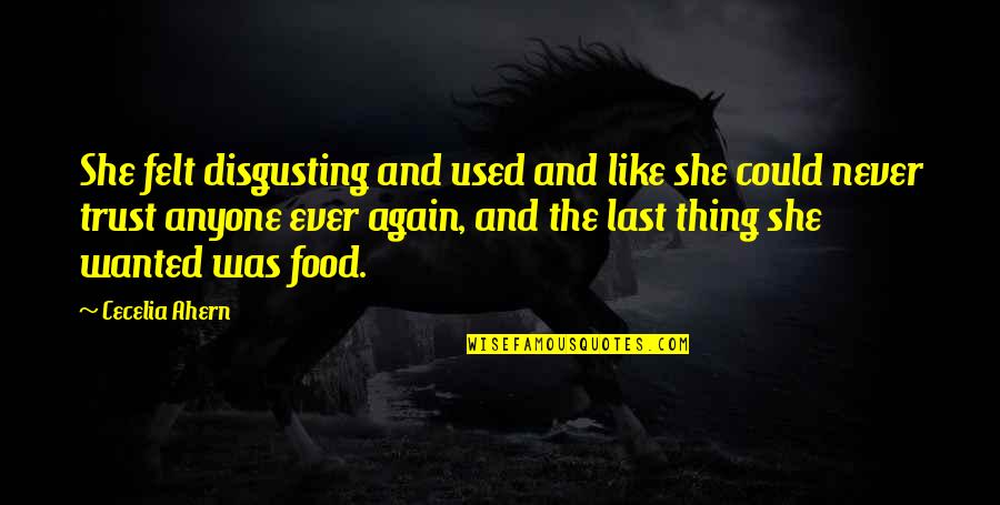 Trust You Again Quotes By Cecelia Ahern: She felt disgusting and used and like she