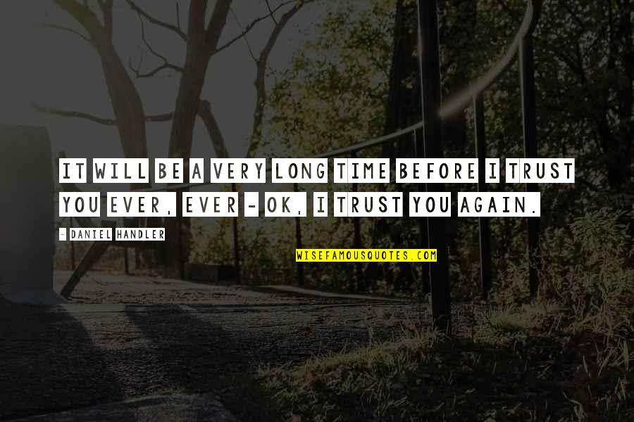 Trust You Again Quotes By Daniel Handler: It will be a very long time before