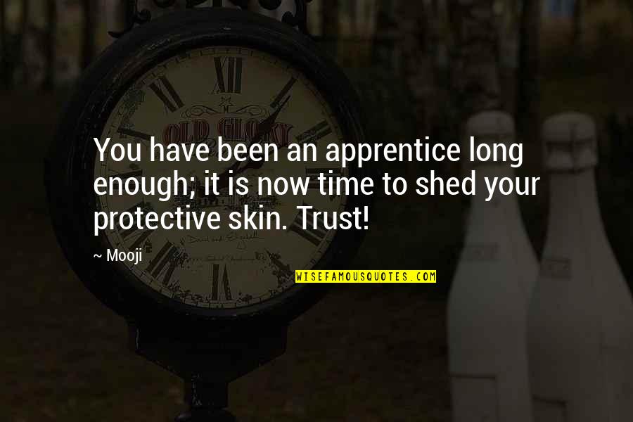 Trust You Quotes By Mooji: You have been an apprentice long enough; it