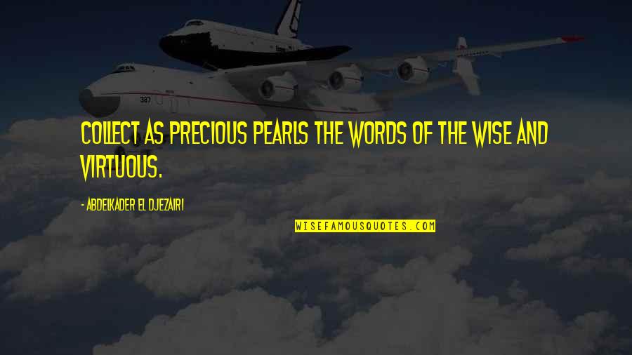 Trust Your Dreams Quotes By Abdelkader El Djezairi: Collect as precious pearls the words of the