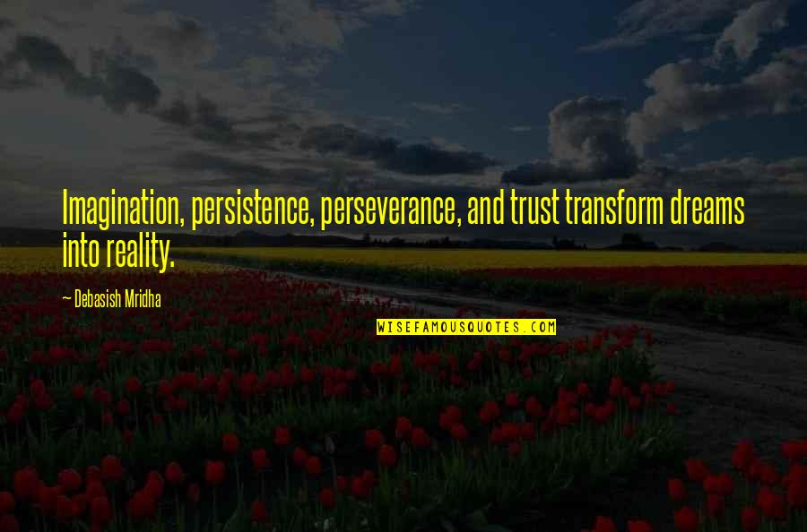 Trust Your Dreams Quotes By Debasish Mridha: Imagination, persistence, perseverance, and trust transform dreams into
