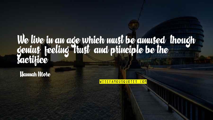 Trust Your Feeling Quotes By Hannah More: We live in an age which must be