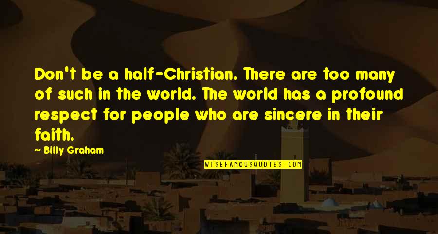 Trust Your Guts Quotes By Billy Graham: Don't be a half-Christian. There are too many