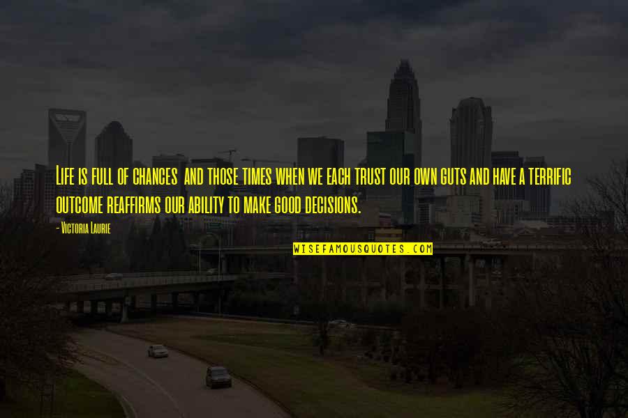 Trust Your Guts Quotes By Victoria Laurie: Life is full of chances and those times