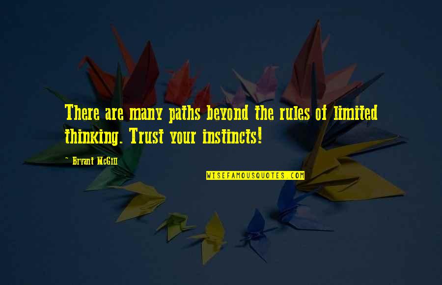 Trust Your Instincts Quotes By Bryant McGill: There are many paths beyond the rules of