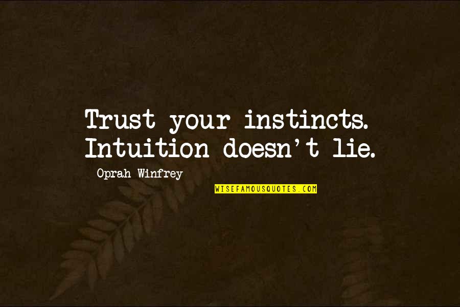 Trust Your Instincts Quotes By Oprah Winfrey: Trust your instincts. Intuition doesn't lie.