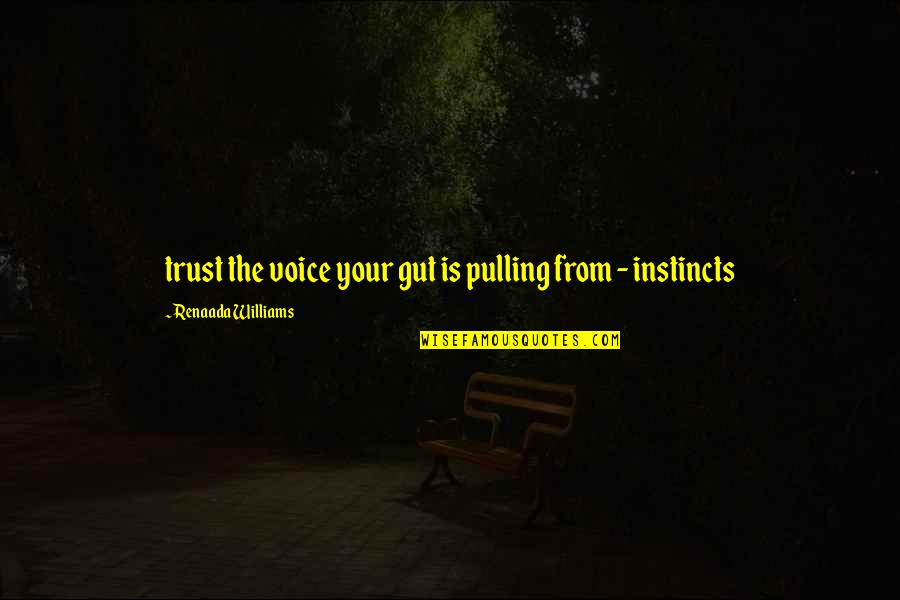 Trust Your Instincts Quotes By Renaada Williams: trust the voice your gut is pulling from