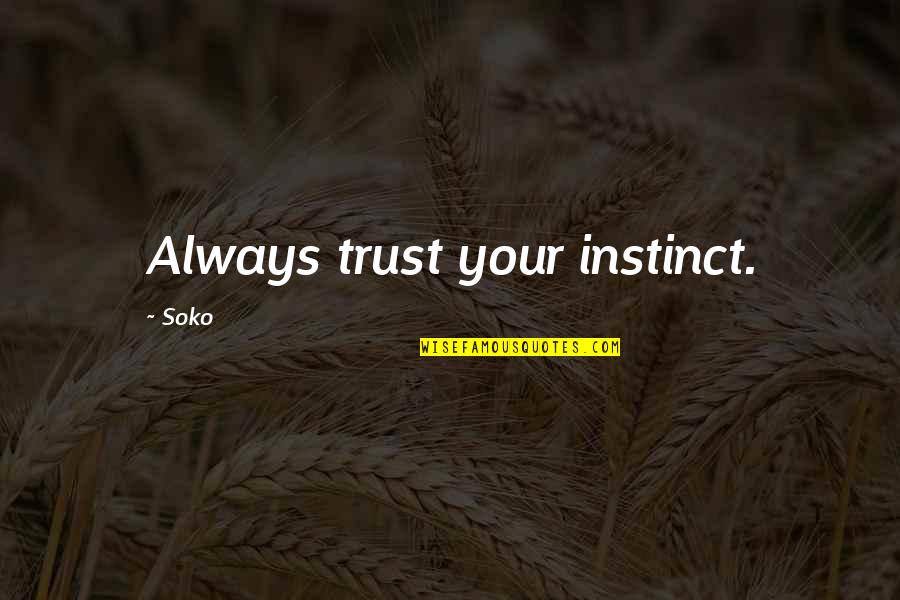 Trust Your Instincts Quotes By Soko: Always trust your instinct.