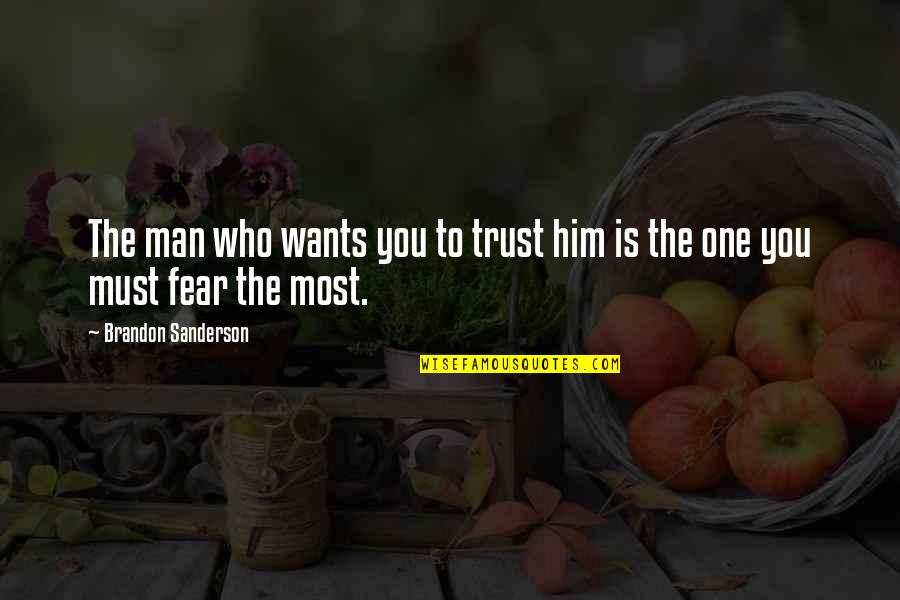 Trust Your Man Quotes By Brandon Sanderson: The man who wants you to trust him