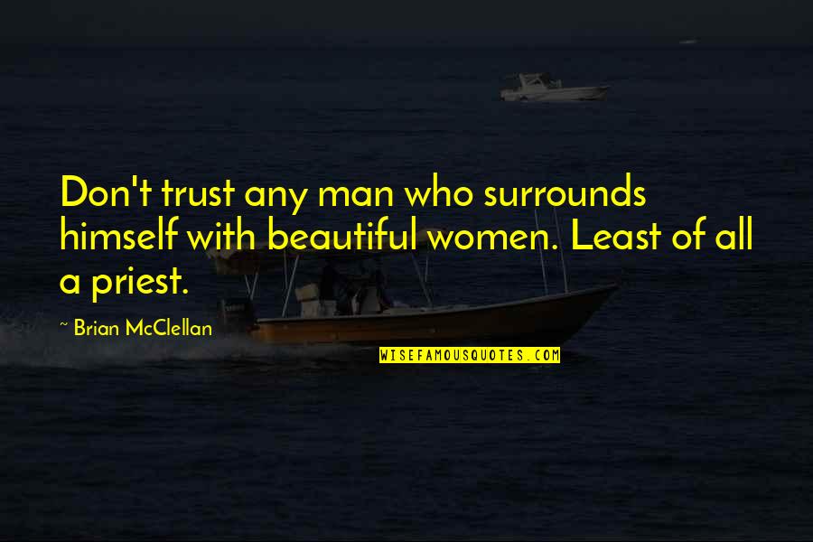 Trust Your Man Quotes By Brian McClellan: Don't trust any man who surrounds himself with