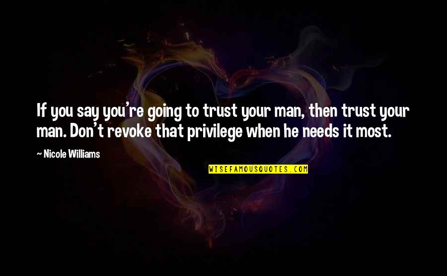 Trust Your Man Quotes By Nicole Williams: If you say you're going to trust your