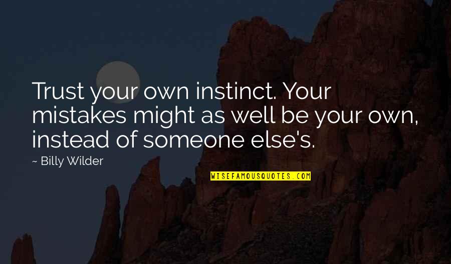 Trust Your Own Instinct Quotes By Billy Wilder: Trust your own instinct. Your mistakes might as