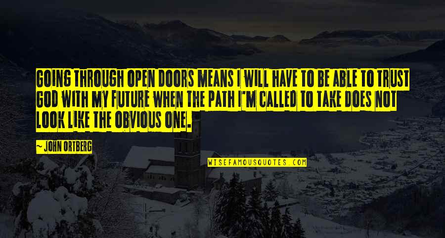 Trust Your Path Quotes By John Ortberg: Going through open doors means I will have