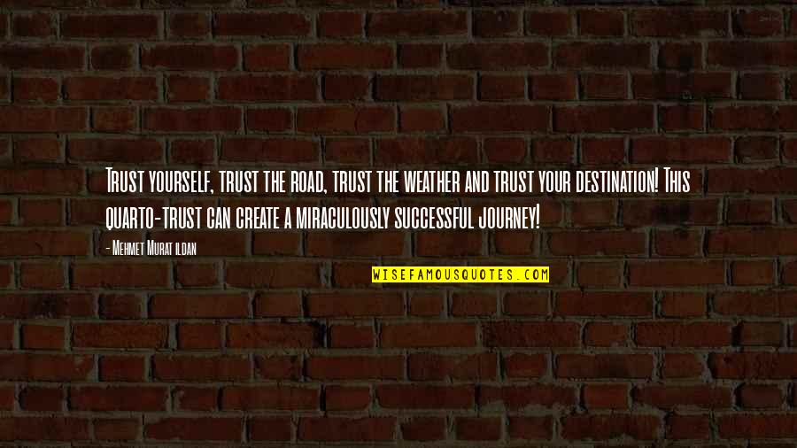 Trust Your Path Quotes By Mehmet Murat Ildan: Trust yourself, trust the road, trust the weather
