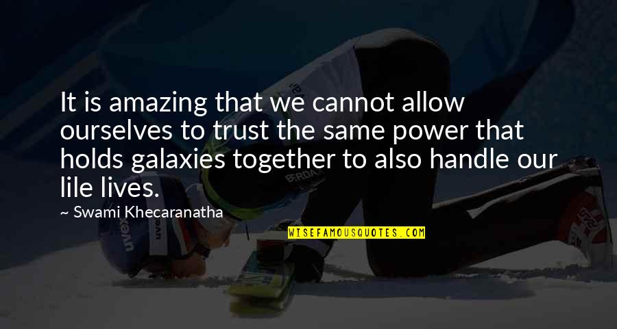 Trust Your Power Quotes By Swami Khecaranatha: It is amazing that we cannot allow ourselves Trust Your Power Quotes By Swami Khecaranatha: It is amazing that we cannot allow ourselves