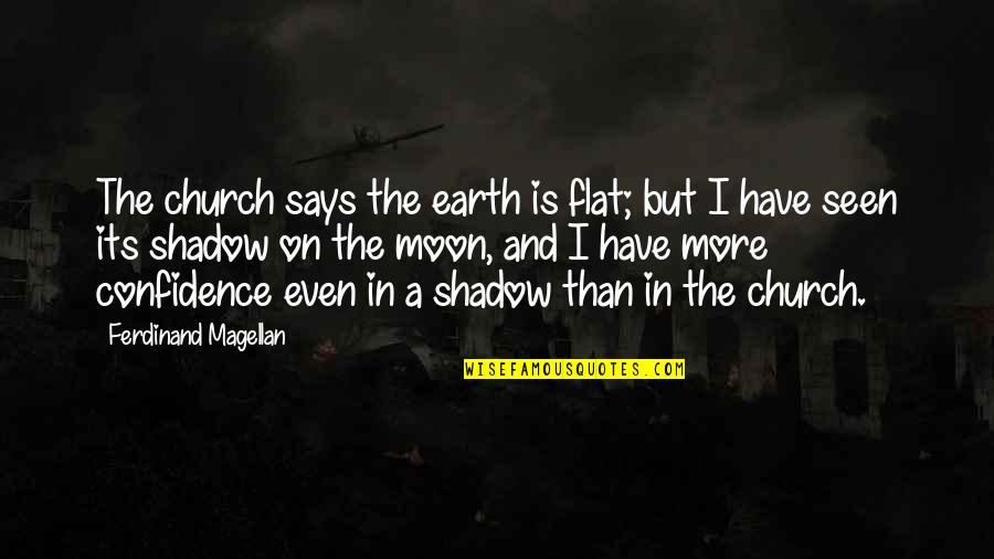 Trust Your Shadow Quotes By Ferdinand Magellan: The church says the earth is flat; but