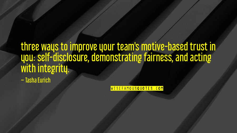 Trust Your Team Quotes By Tasha Eurich: three ways to improve your team's motive-based trust