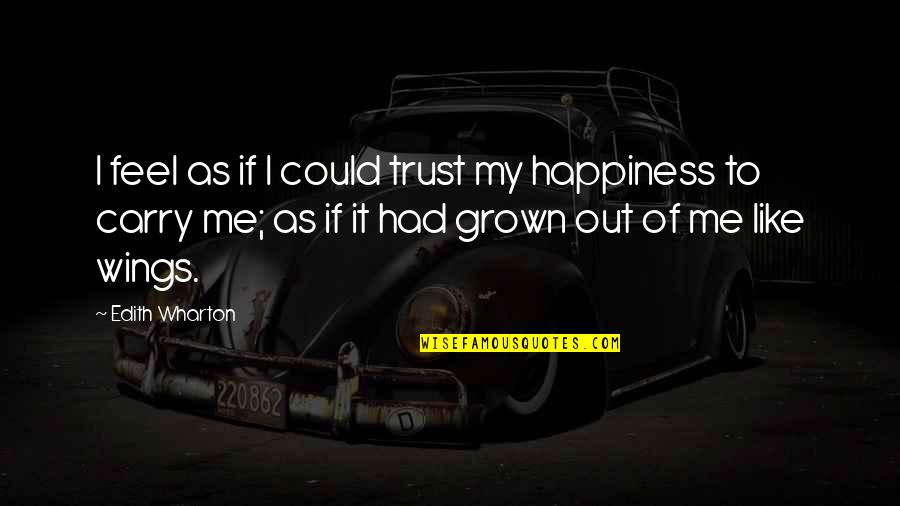 Trust Your Wings Quotes By Edith Wharton: I feel as if I could trust my Trust Your Wings Quotes By Edith Wharton: I feel as if I could trust my