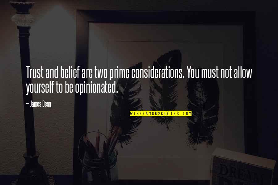 Trust Yourself Quotes By James Dean: Trust and belief are two prime considerations. You