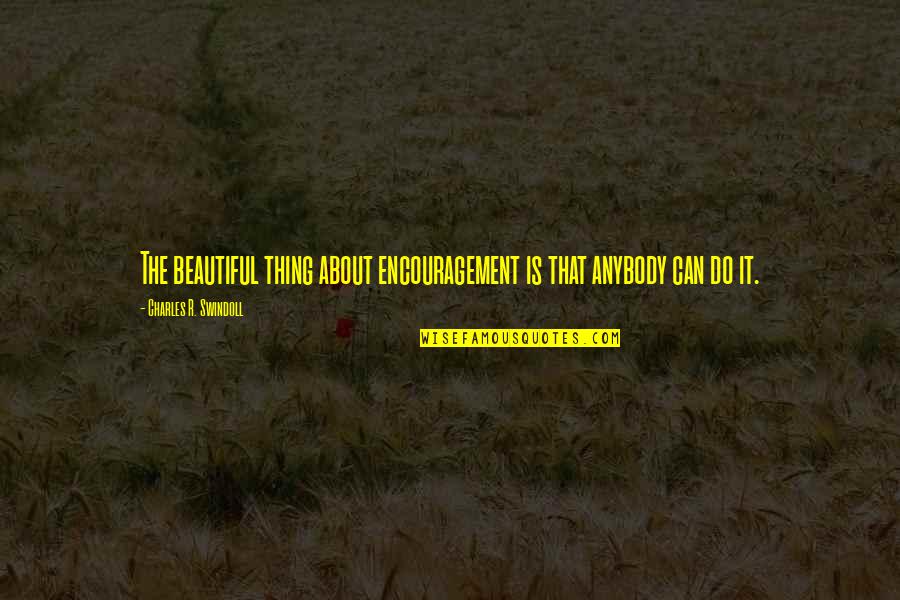 Trusted Brand Quotes By Charles R. Swindoll: The beautiful thing about encouragement is that anybody