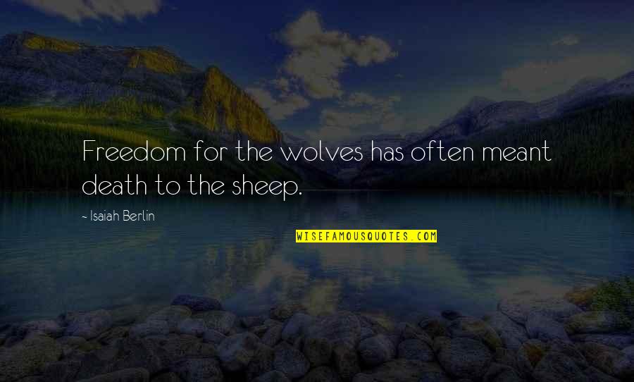 Trusted Brand Quotes By Isaiah Berlin: Freedom for the wolves has often meant death