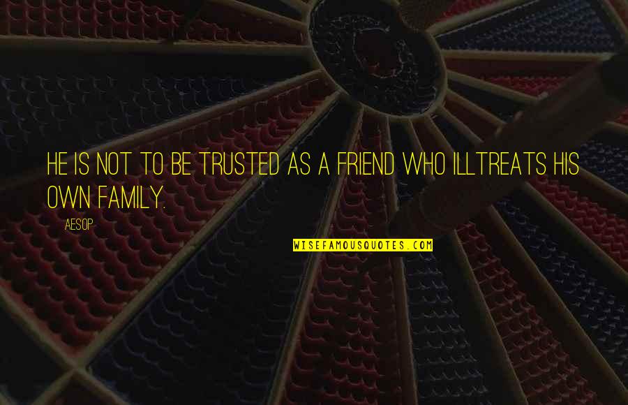 Trusted Friend Quotes By Aesop: He is not to be trusted as a