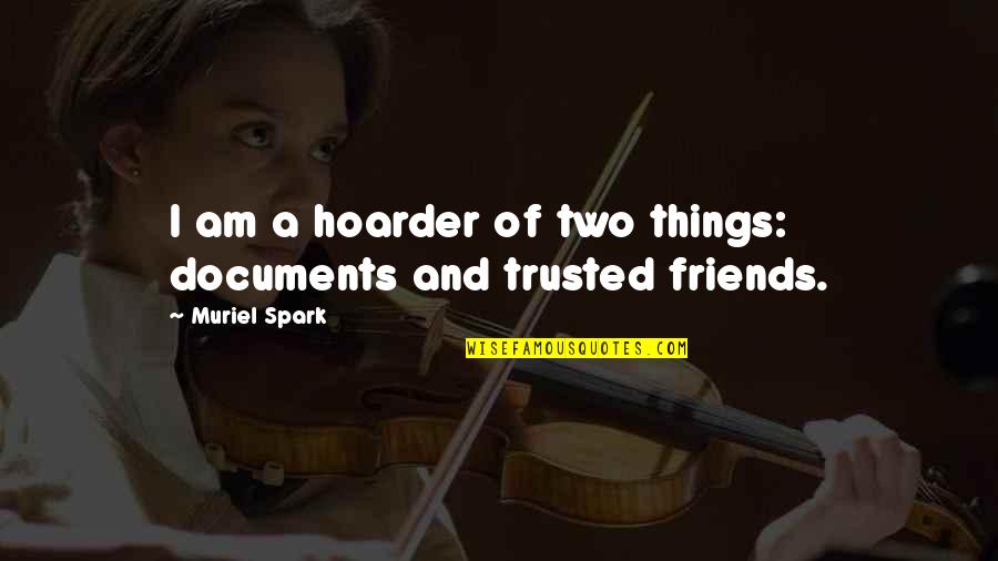 Trusted Friends Quotes By Muriel Spark: I am a hoarder of two things: documents