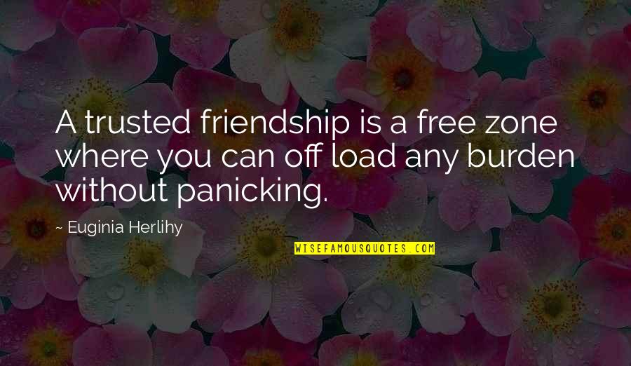 Trusted Friendship Quotes By Euginia Herlihy: A trusted friendship is a free zone where