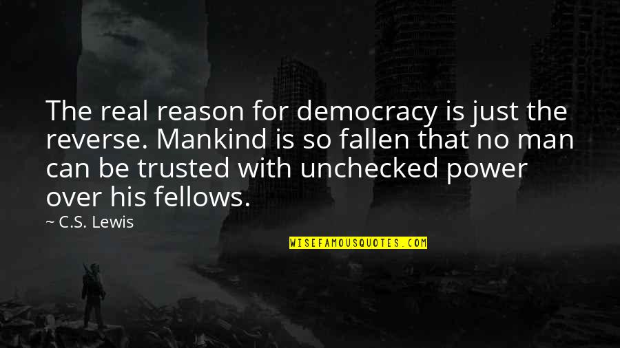Trusted Man Quotes By C.S. Lewis: The real reason for democracy is just the
