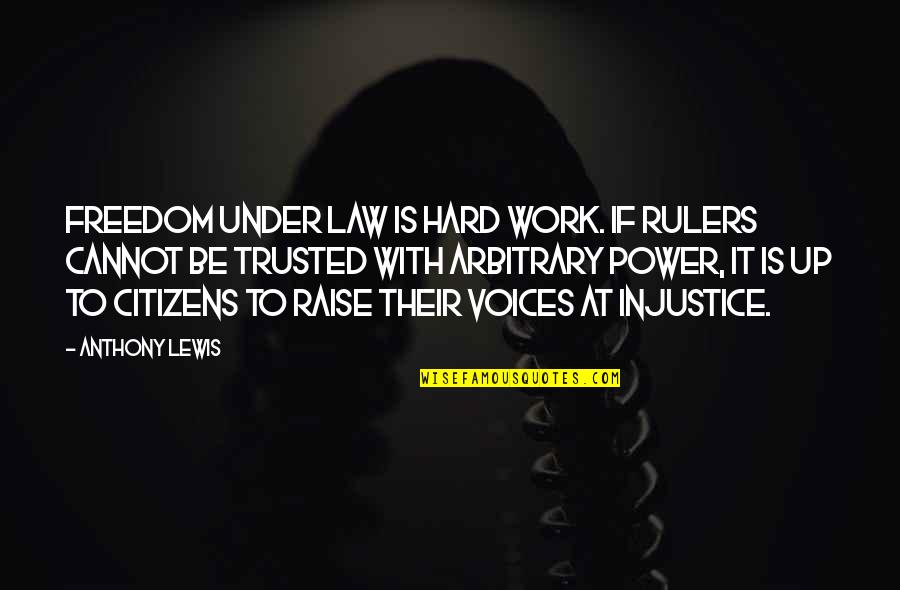 Trusted Quotes By Anthony Lewis: Freedom under law is hard work. If rulers