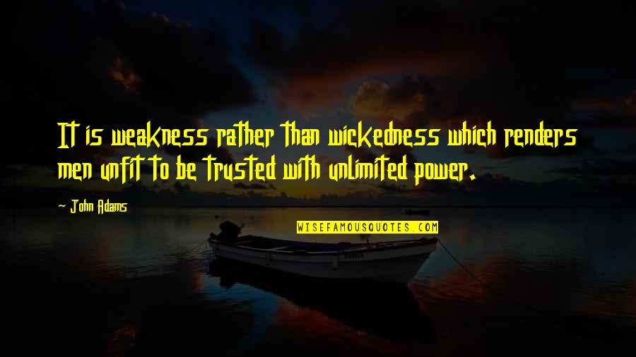 Trusted Quotes By John Adams: It is weakness rather than wickedness which renders