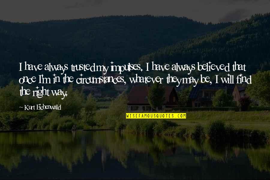 Trusted Quotes By Kurt Eichenwald: I have always trusted my impulses. I have