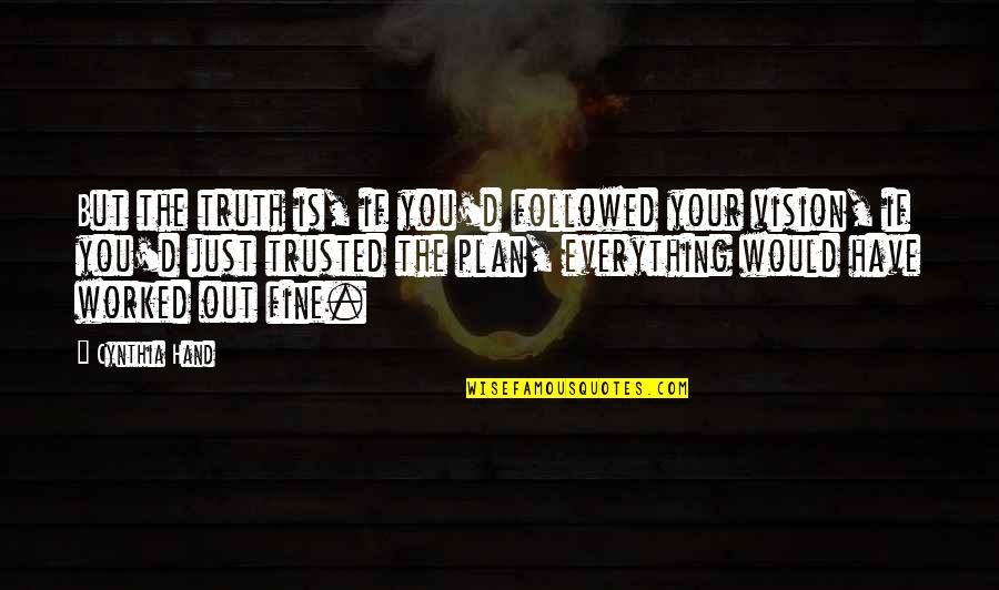 Trusted You Quotes By Cynthia Hand: But the truth is, if you'd followed your