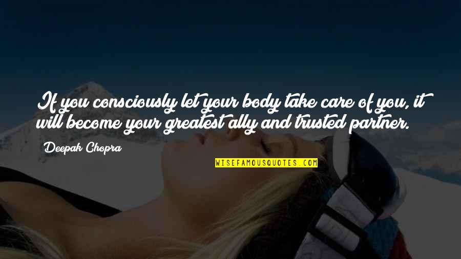 Trusted You Quotes By Deepak Chopra: If you consciously let your body take care