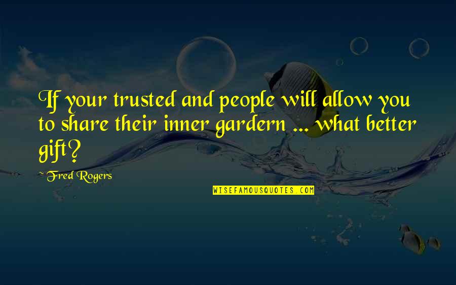 Trusted You Quotes By Fred Rogers: If your trusted and people will allow you