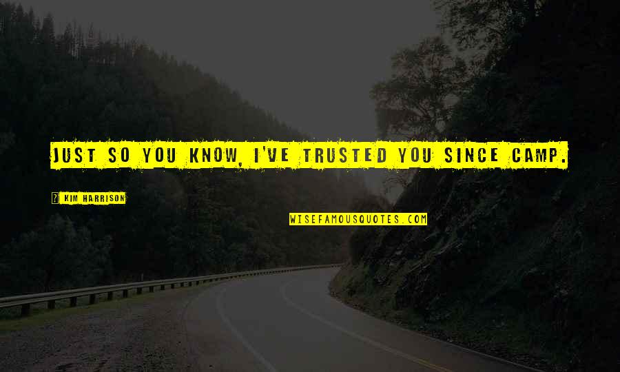 Trusted You Quotes By Kim Harrison: Just so you know, I've trusted you since