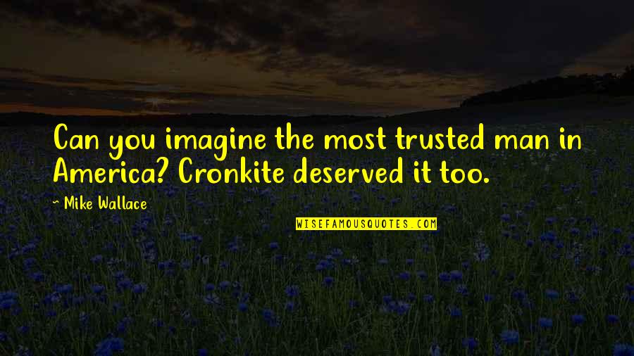 Trusted You Quotes By Mike Wallace: Can you imagine the most trusted man in