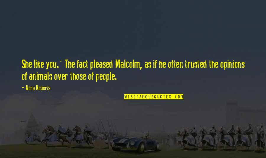 Trusted You Quotes By Nora Roberts: She like you.' The fact pleased Malcolm, as