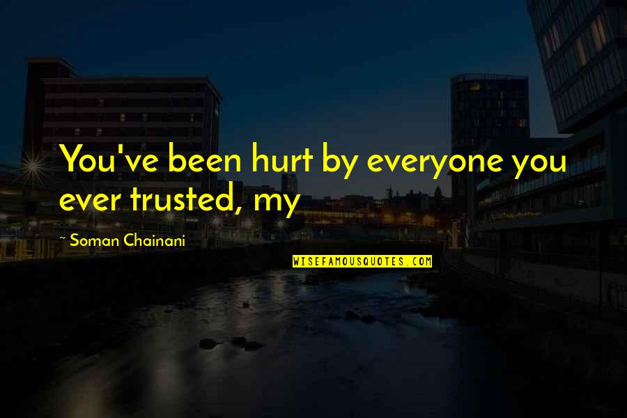 Trusted You Quotes By Soman Chainani: You've been hurt by everyone you ever trusted,