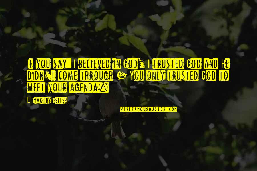 Trusted You Quotes By Timothy Keller: If you say: I believed in God, I