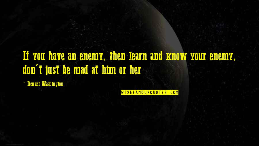 Trustee Quotes By Denzel Washington: If you have an enemy, then learn and Trustee Quotes By Denzel Washington: If you have an enemy, then learn and
