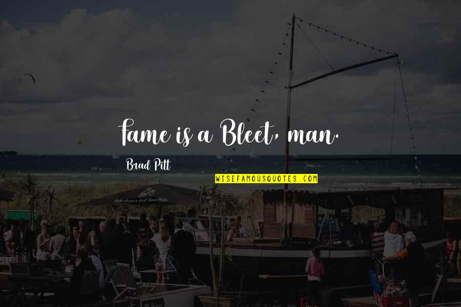 Trustees Crane Quotes By Brad Pitt: Fame is a Bleet, man. Trustees Crane Quotes By Brad Pitt: Fame is a Bleet, man.