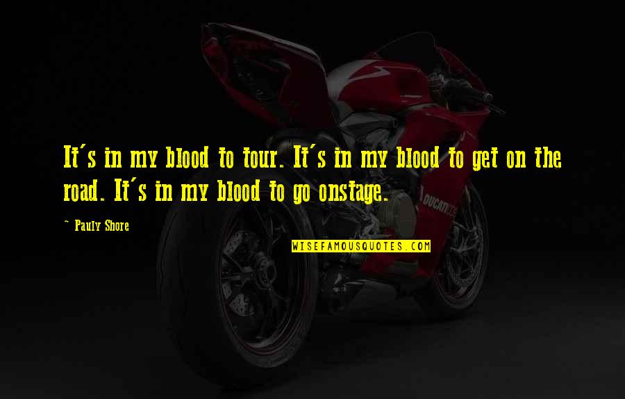 Trustees Garden Quotes By Pauly Shore: It's in my blood to tour. It's in