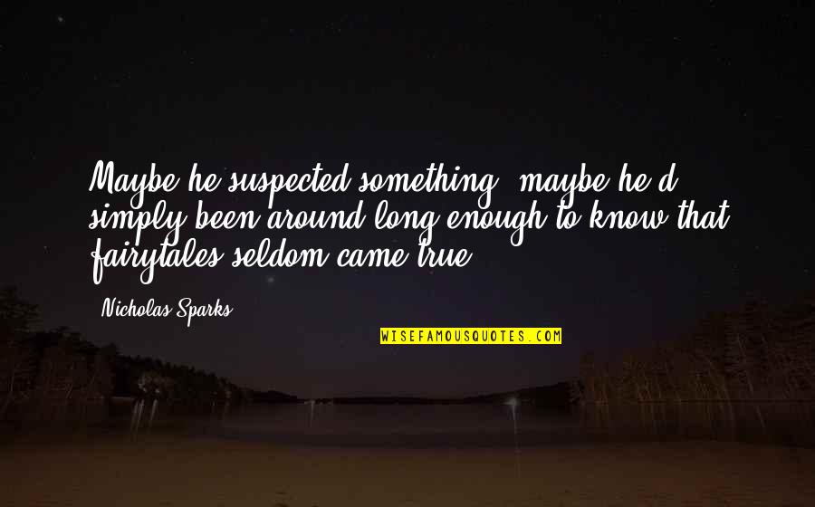 Trusteeship Journal Quotes By Nicholas Sparks: Maybe he suspected something, maybe he'd simply been Trusteeship Journal Quotes By Nicholas Sparks: Maybe he suspected something, maybe he'd simply been