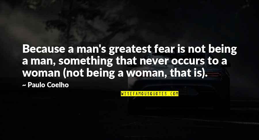 Trusteeship Journal Quotes By Paulo Coelho: Because a man's greatest fear is not being